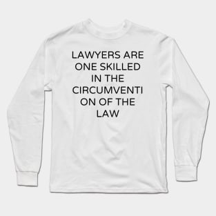 Lawyers are One skilled in the circumvention of the law Long Sleeve T-Shirt